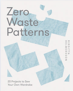 Zero Waste Patterns - 20 Projects to Sew Your Own Wardrobe, by Birgitta Helmersson
