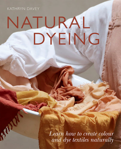 Natural Dyeing by Kathryn Davey